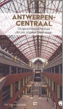 Antwerpen-Centraal De spoorwegkathedraal die per ongeluk bleef staan